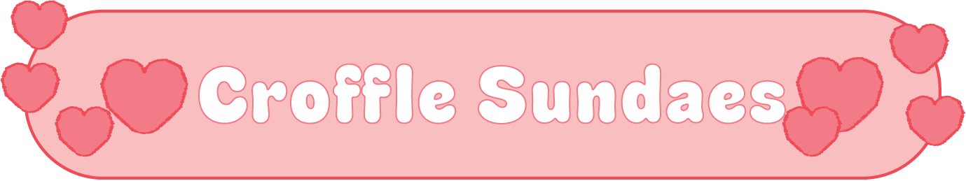 Pink banner with red and pink hearts and the text 'Croffle Sundaes' in white, bubbly font.