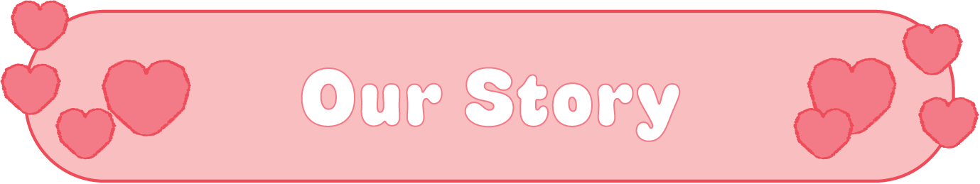 Pink banner with the words 'Our Story' in white letters, decorated with pink hearts on both sides.