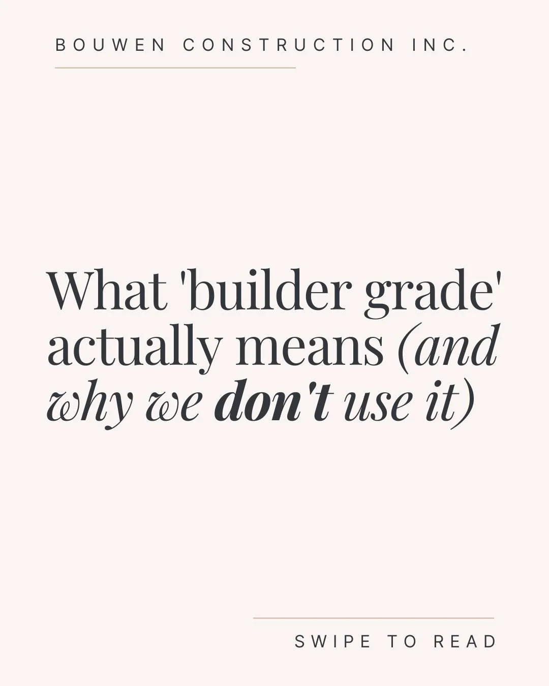 Builder grade has its place in the industry but it's not the standard we hold ourselves to.

When we work on your home, we're thinking beyond code minimums. 

And those are the types of renovation projects that stand the test of time. 

So if you're 
