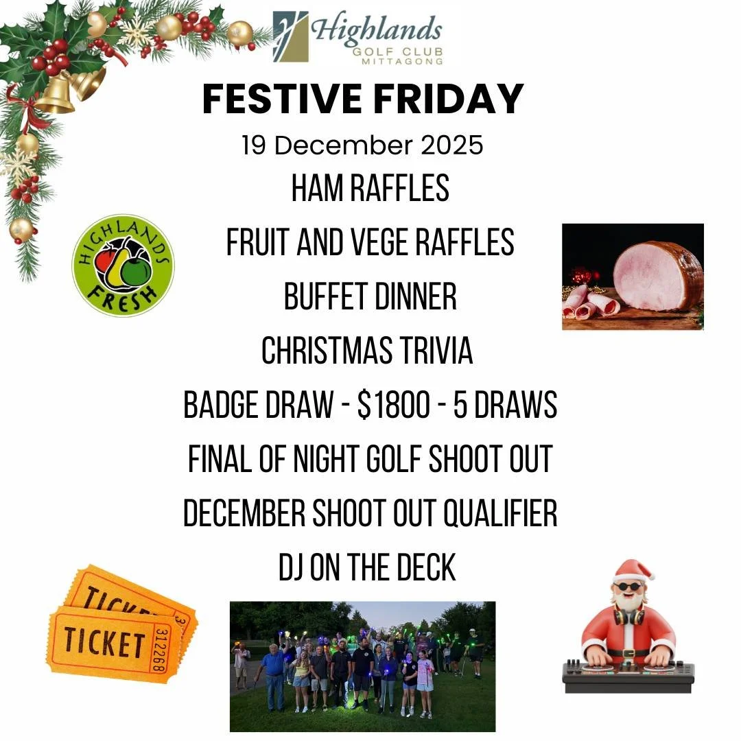 FESTIVE FRIDAY at THE HIGHLANDS GOLF CLUB

Just a reminder that we have a HUGE night coming up this Friday 19 December. All are welcome to join in the festivities. Just a reminder that if you are a member of the club and are present on the night you 
