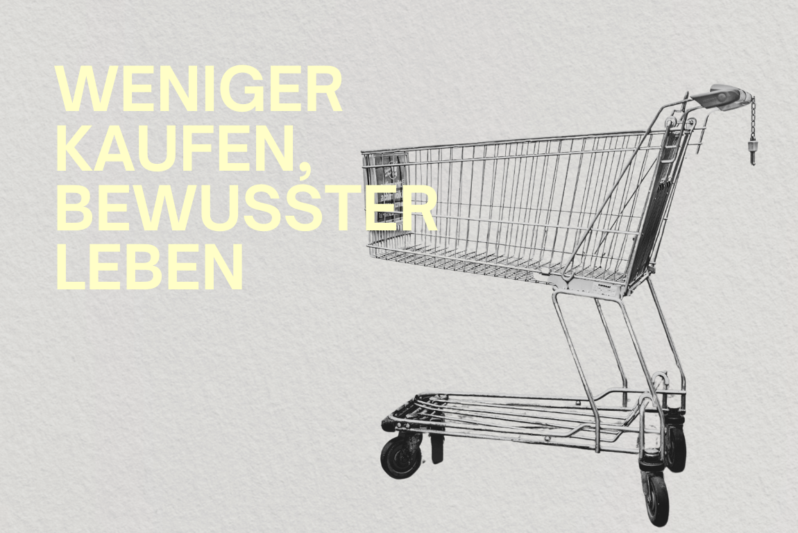 Achtsamer Konsum – weniger kaufen, bewusster entscheiden