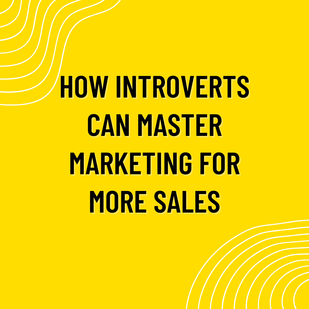 How Introverts can Master Marketing for More Sales