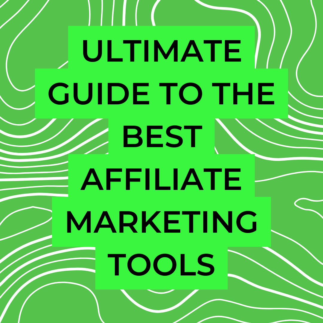 Ultimate Guide to the Best Affiliate Marketing Tools