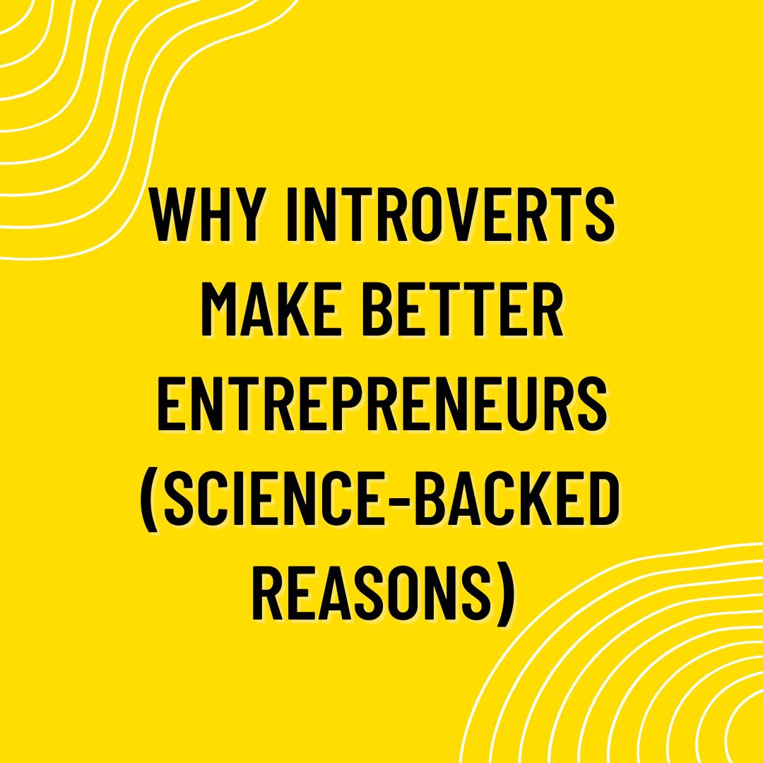 Why Introverts Make Better Entrepreneurs (Science-Backed Reasons)