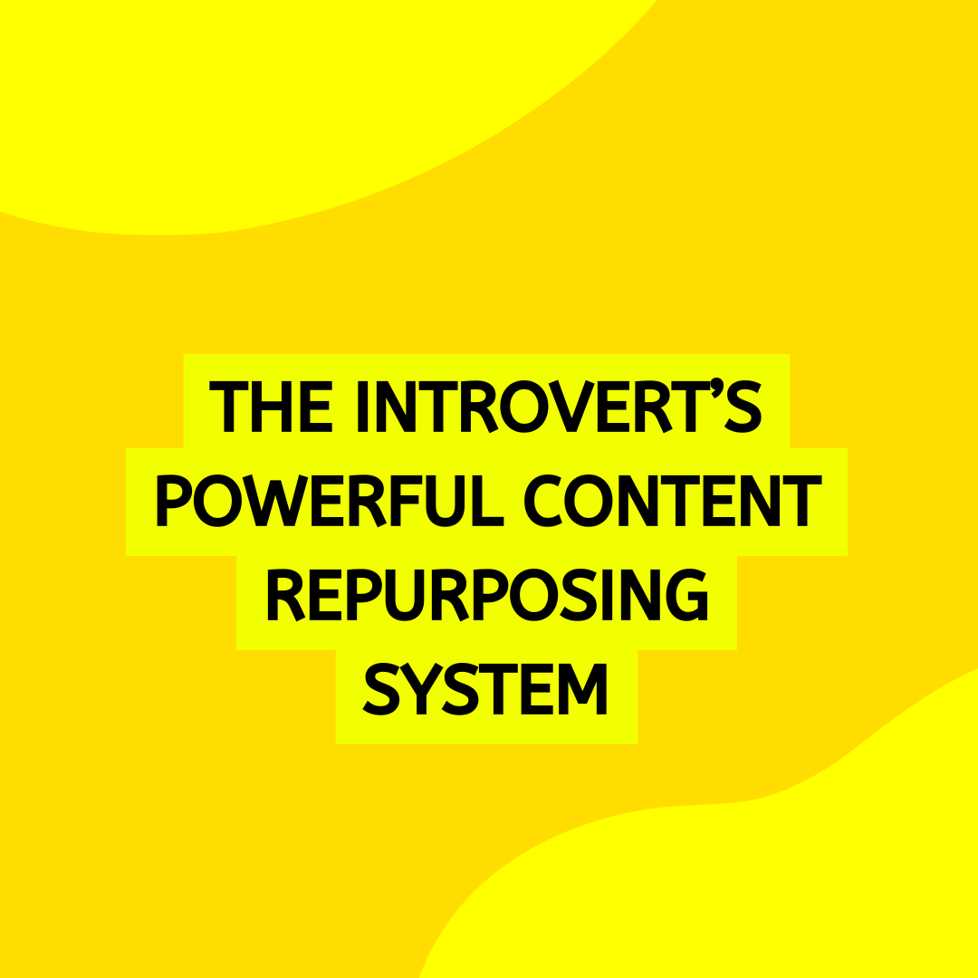 The Introvert’s Powerful Content Repurposing System