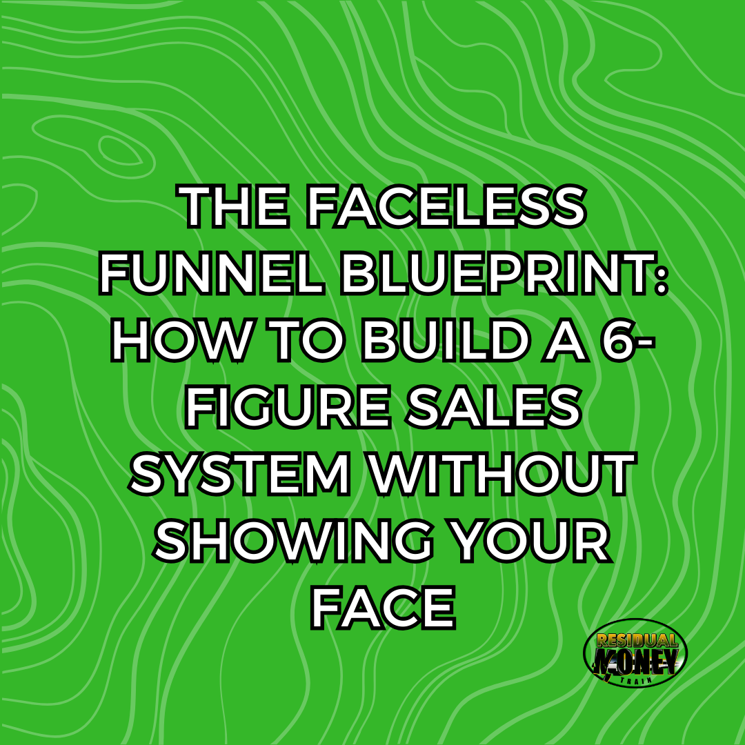 The Faceless Funnel Blueprint: How To Build A 6-Figure Sales System Without Showing Your Face