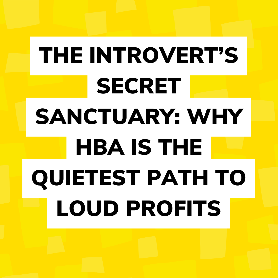 The Introvert’s Secret Sanctuary: Why HBA Is The Quietest Path To Loud Profits