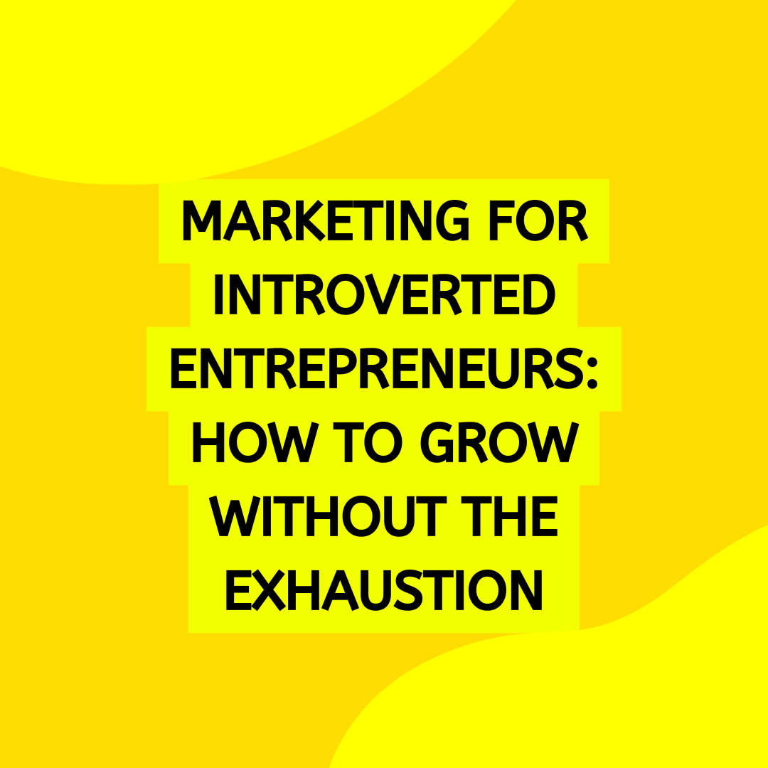 Marketing for Introverted Entrepreneurs: How to Grow Without the Exhaustion