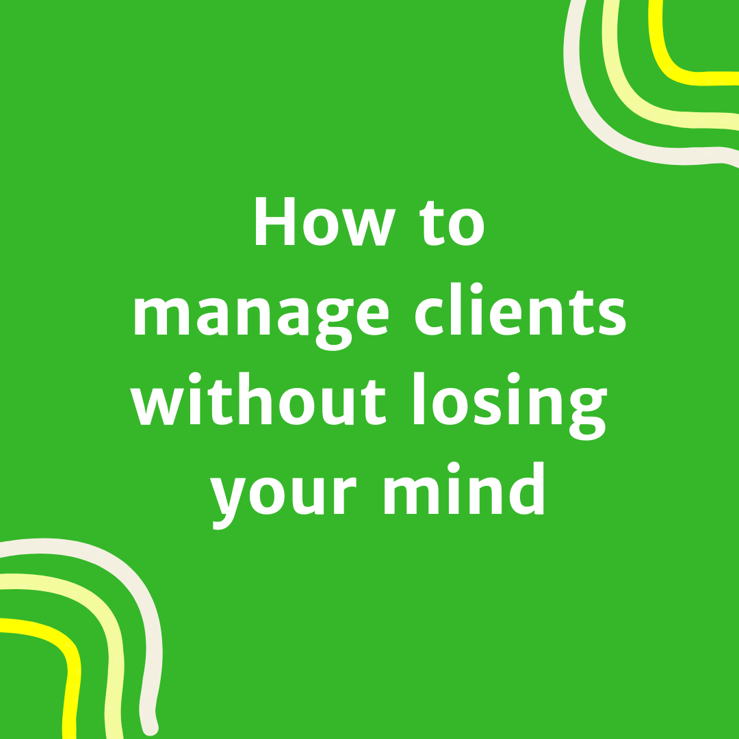 How to manage clients without losing your mind