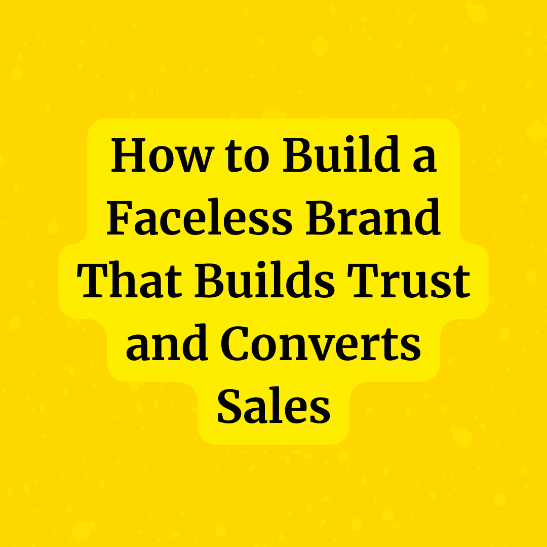 How to Build a Faceless Brand That Builds Trust and Converts Sales