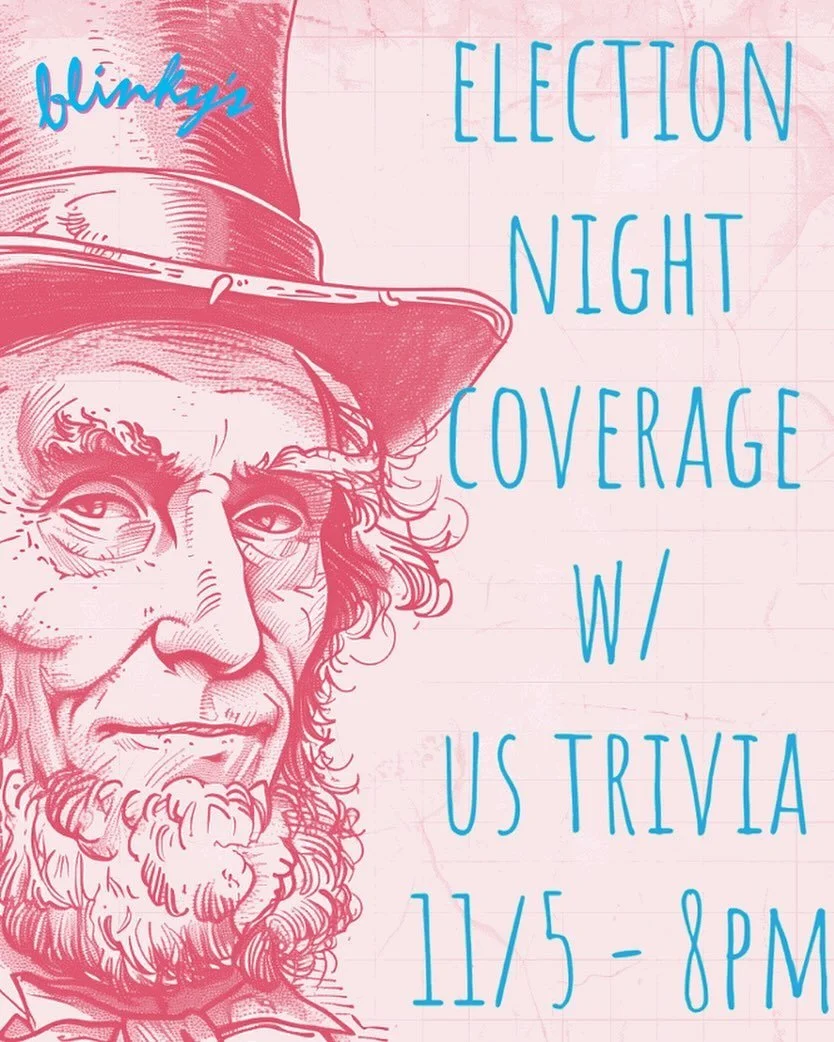 It&rsquo;s election night! Come try and stay (relatively) sane with us at blinky&rsquo;s. We&rsquo;ll have election coverage, trivia, and naturally, plenty of liquor. Hypertension hour (formerly known as happy hour) goes from now until 8pm. 🍻