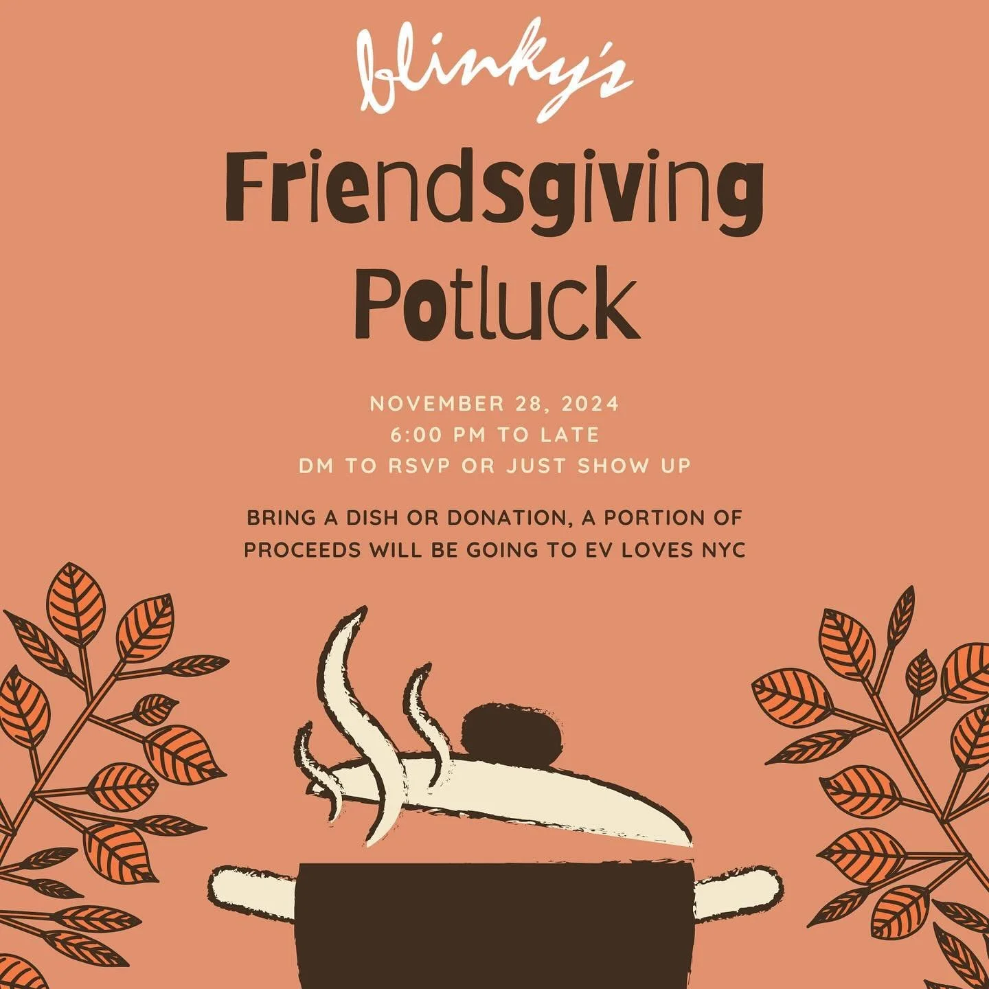 You and yours in town for the holiday? Come to blinky&rsquo;s for our Friendsgiving Potluck! Bring a dish or a donation, a percentage of proceeds will be going to EV loves NYC, a nonprofit fighting hunger right here in the place we call home. 

DM to