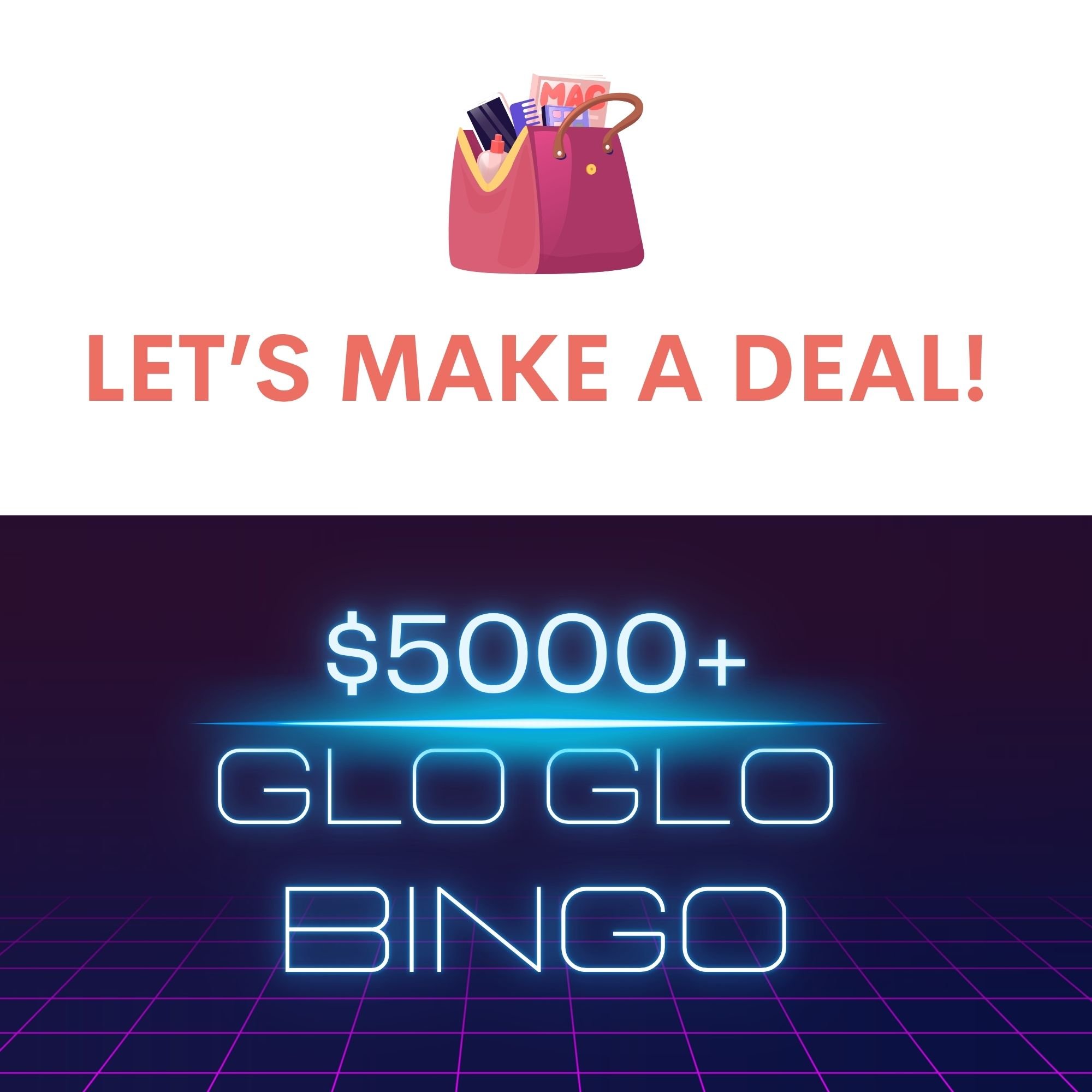 Let’s Make a Deal (Luncheon Bingo) Glo Glo Bingo (Evening Bingo