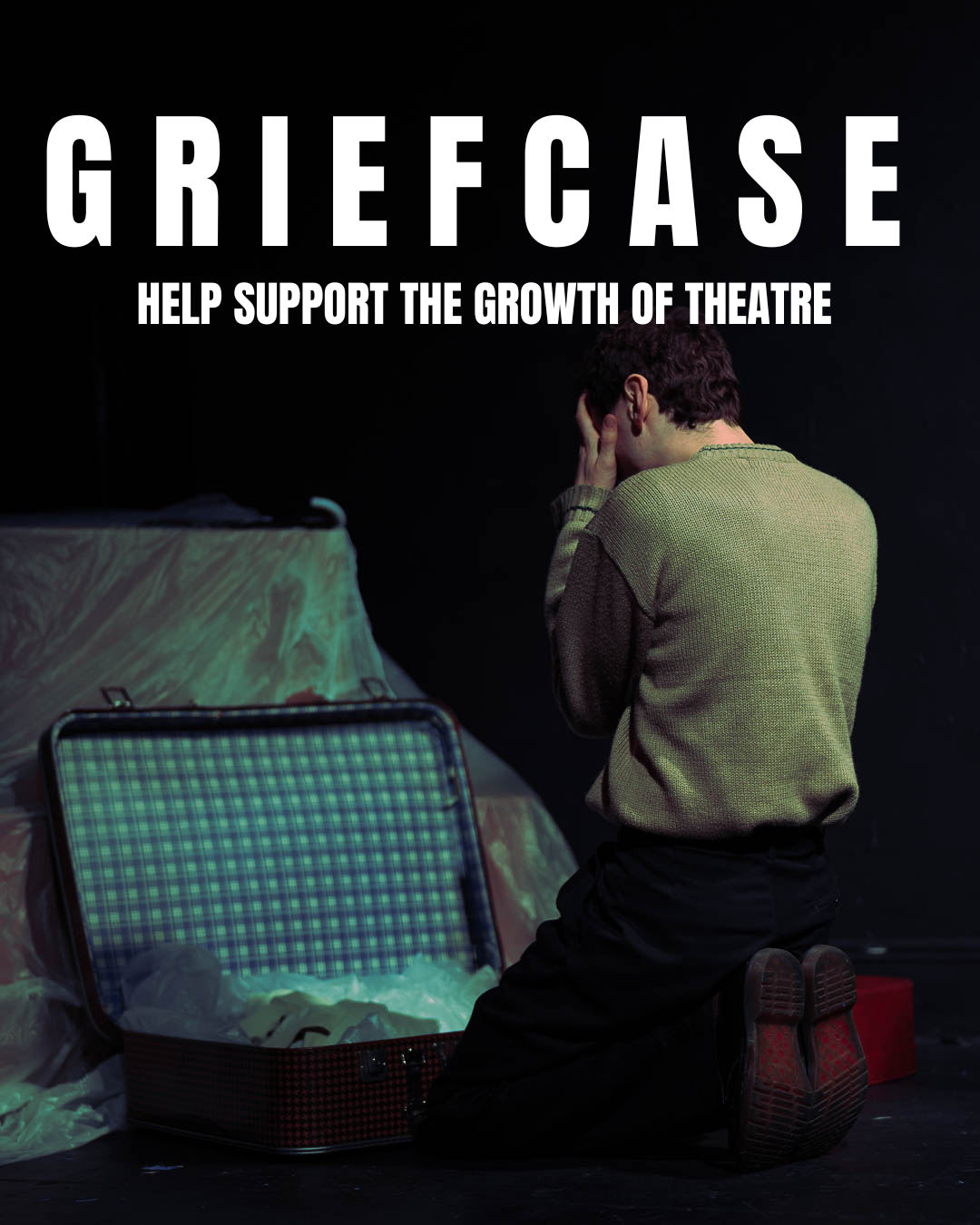 A person kneeling with hands on face in front of an open suitcase on stage, in front of a black background, with white text saying 'GRIEF CASE Help Support the Growth of Theatre'.