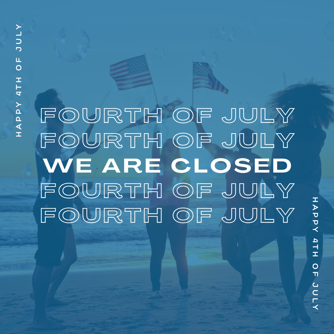 Closed for the 4th!
