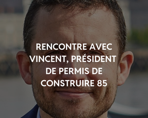 Vincent, président de Permis de Construire 85