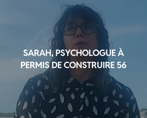 Sarah, psychologue à Permis de Construire 56