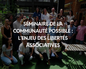 Séminaire de la communauté possible : l'enjeu des libertés associatives