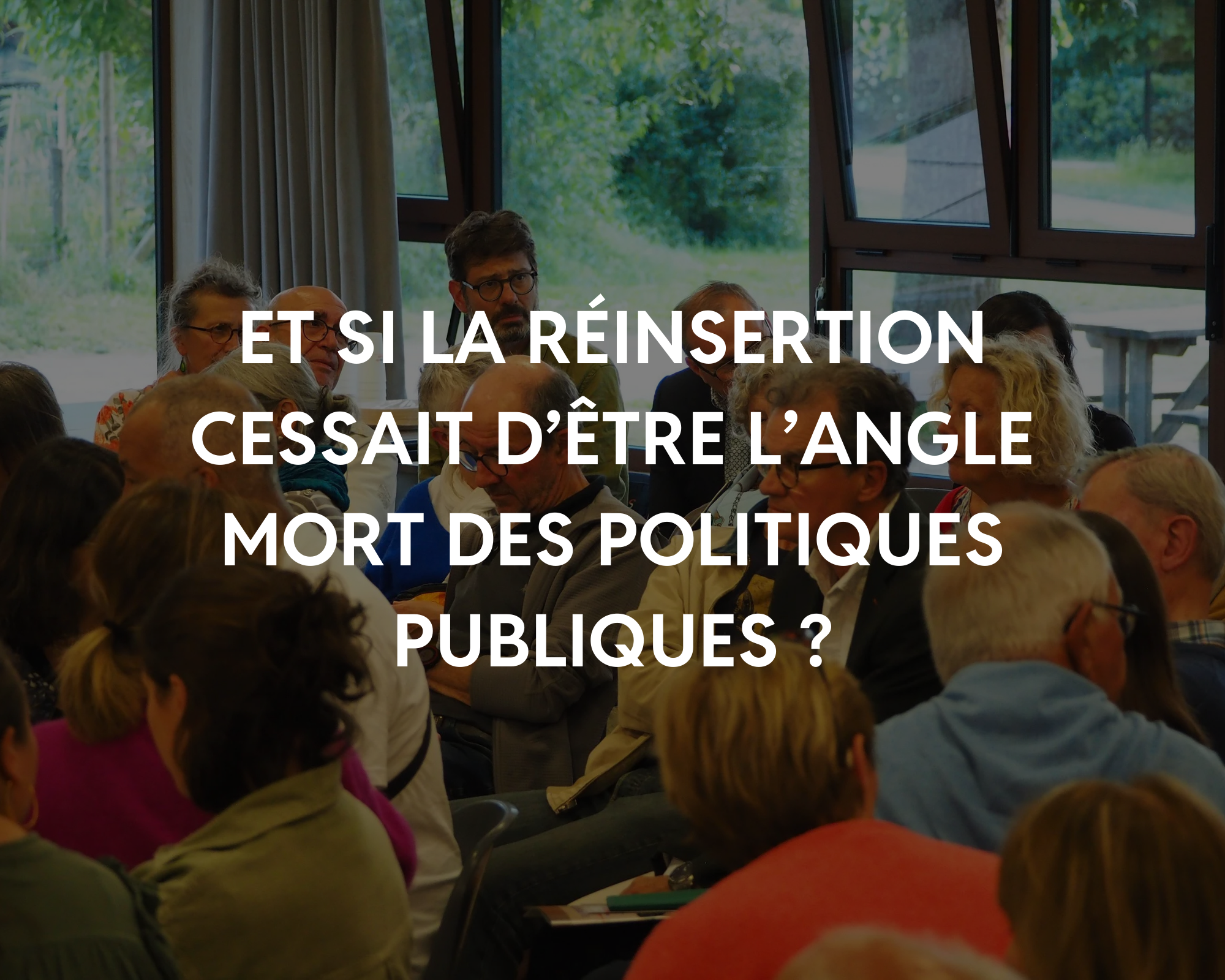 Et si la réinsertion cessait d’être l’angle mort des politiques publiques ?