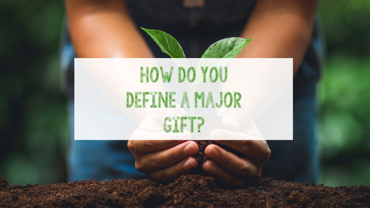How do you define a major gift?