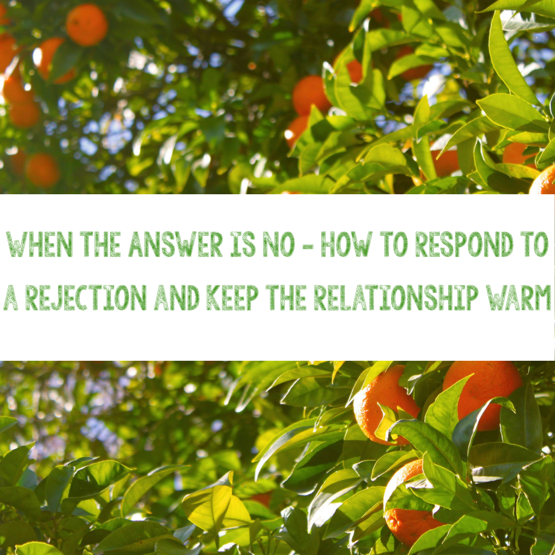 When the Answer is No — How to Respond to a Rejection and Keep the Relationship Warm