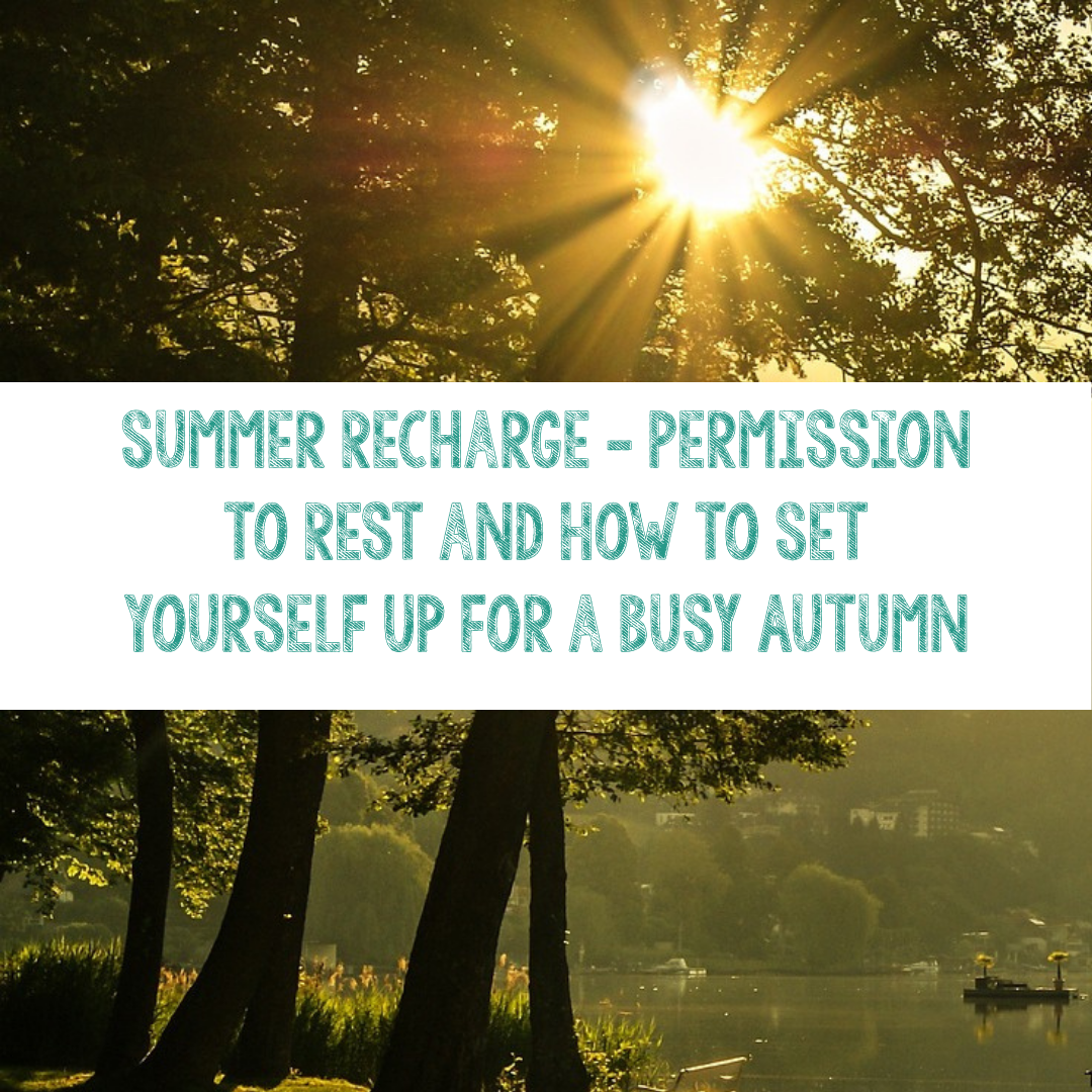 Summer Recharge: Permission to Rest and How to Set Yourself Up for a Busy Autumn