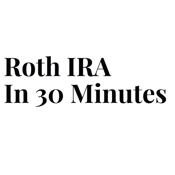 Roth IRA In 30 Minutes