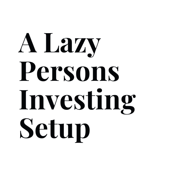 A Lazy Persons Investing Setup
