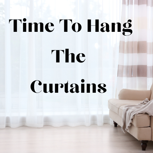 Time To Hang The Curtains