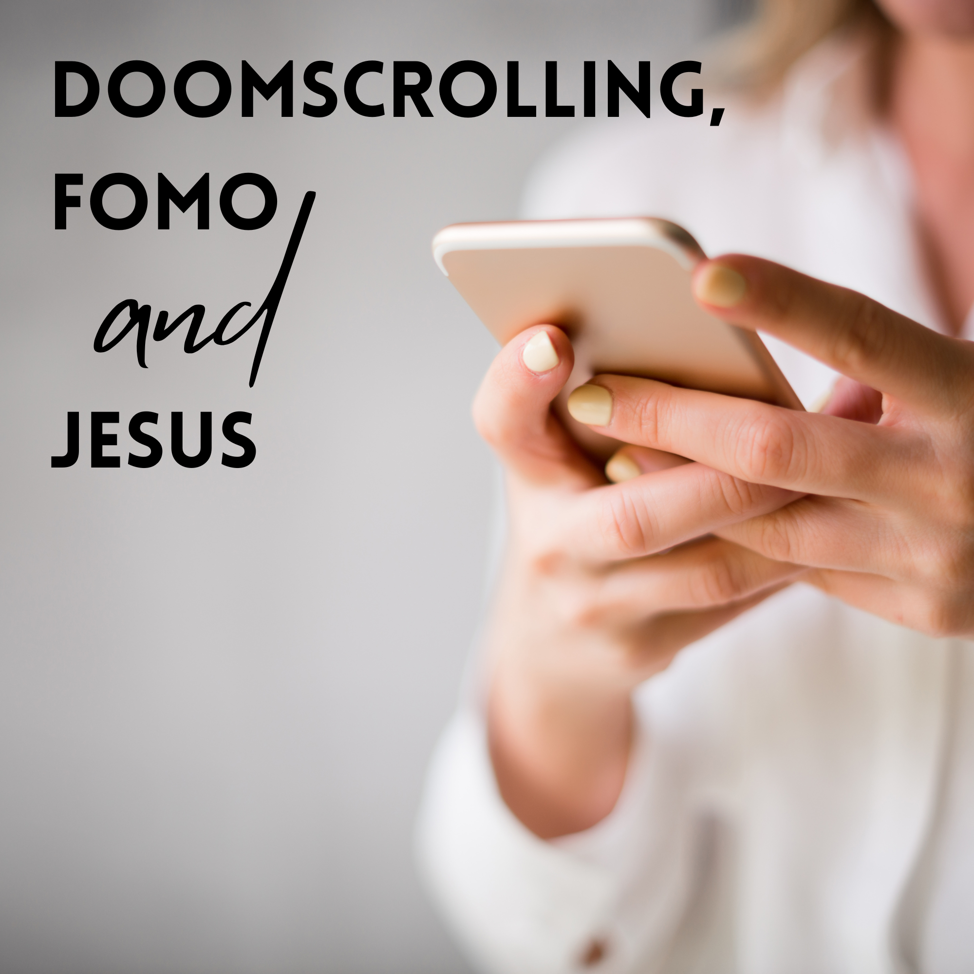 Doomscrolling, FOMO and Jesus