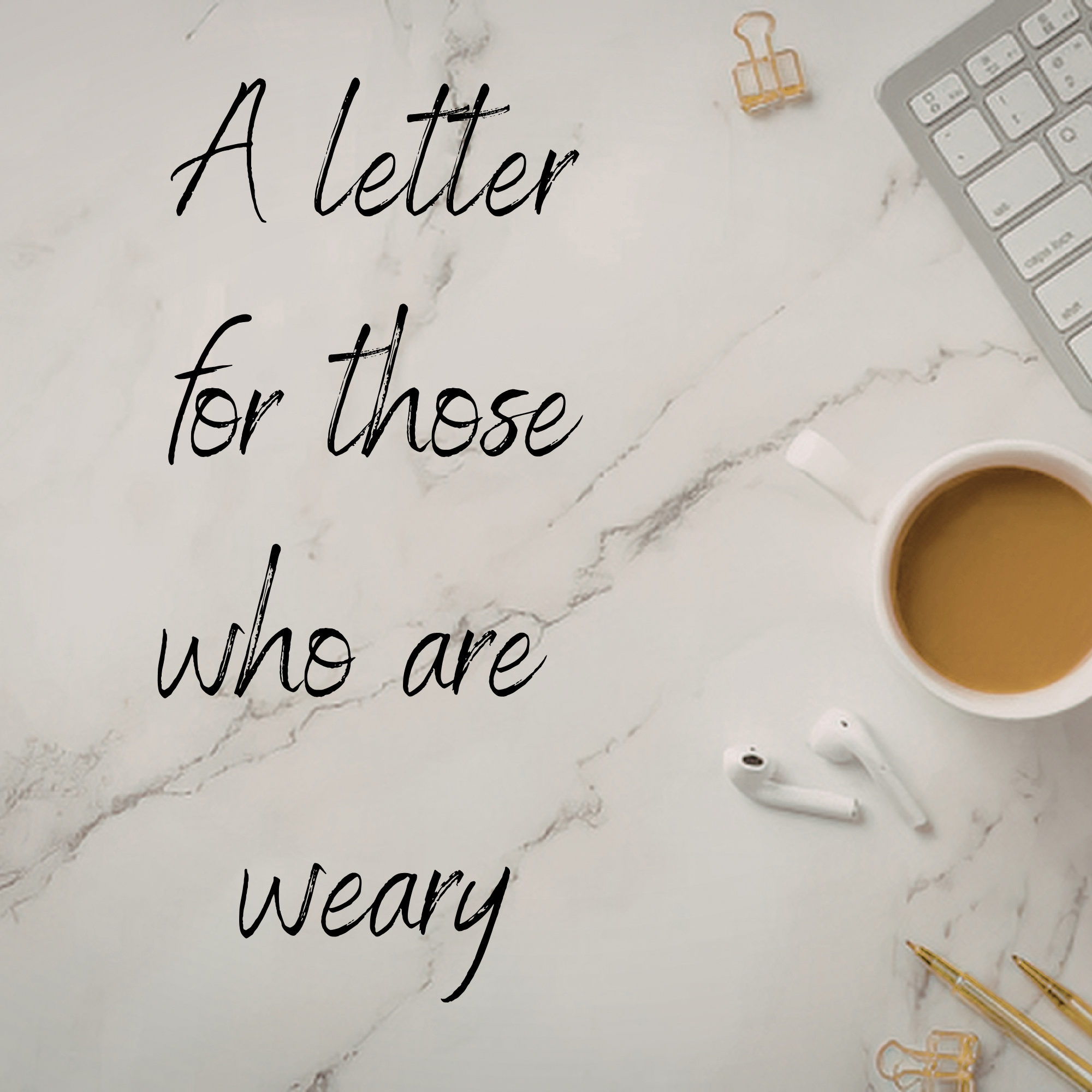 A Letter For Those Who Are Weary