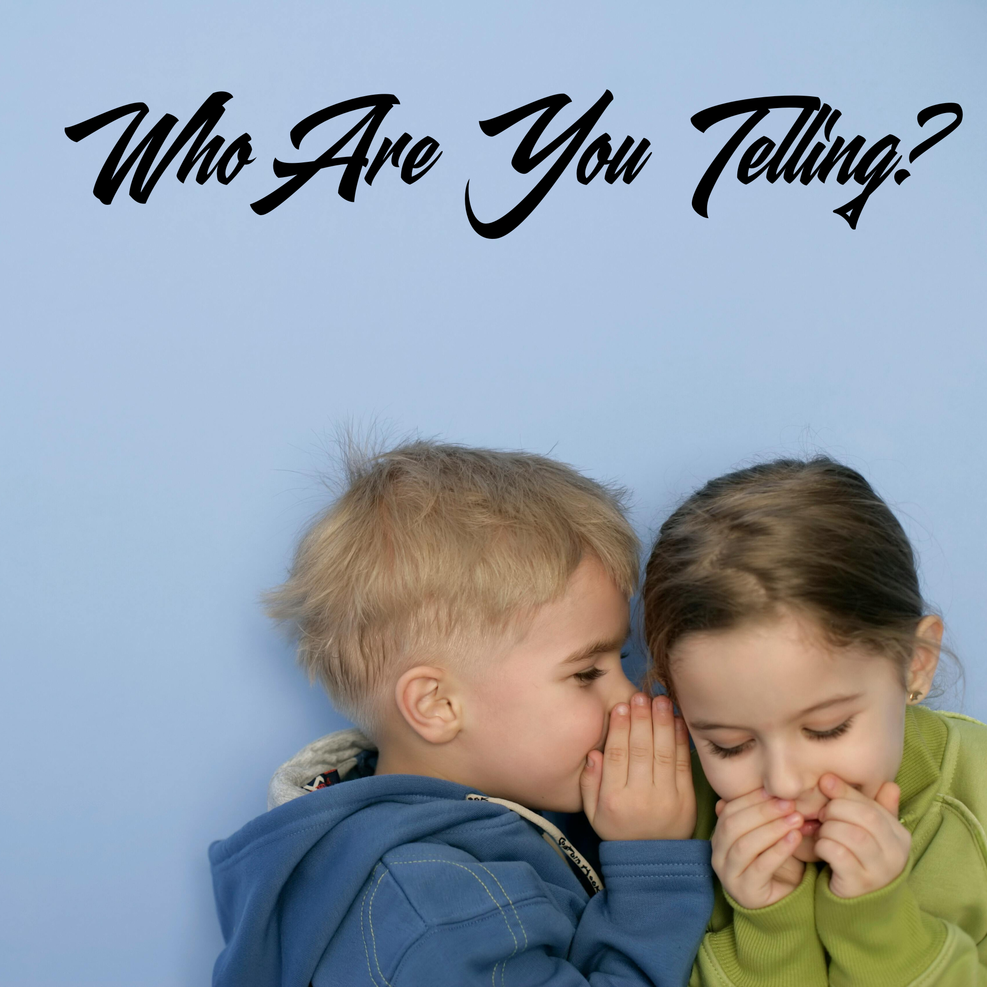 Who Are You Telling?