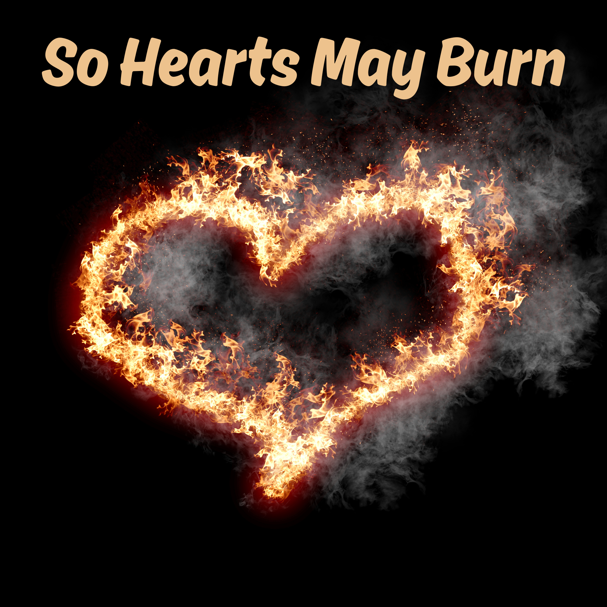 So Hearts May Burn