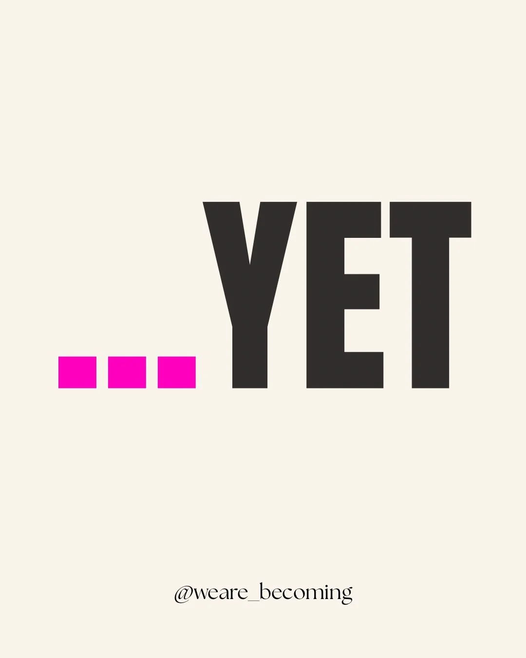 The word &lsquo;yet&rsquo; will change your life babes I promise you.

It&rsquo;s the word to definitely get in your locker and it&rsquo;s one of the simplest mindset shifts in personal growth. And one of the most powerful.

Because you&rsquo;re not 