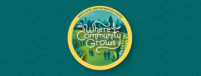 Celebrate National Park and Recreation Month this July Where Community Grows