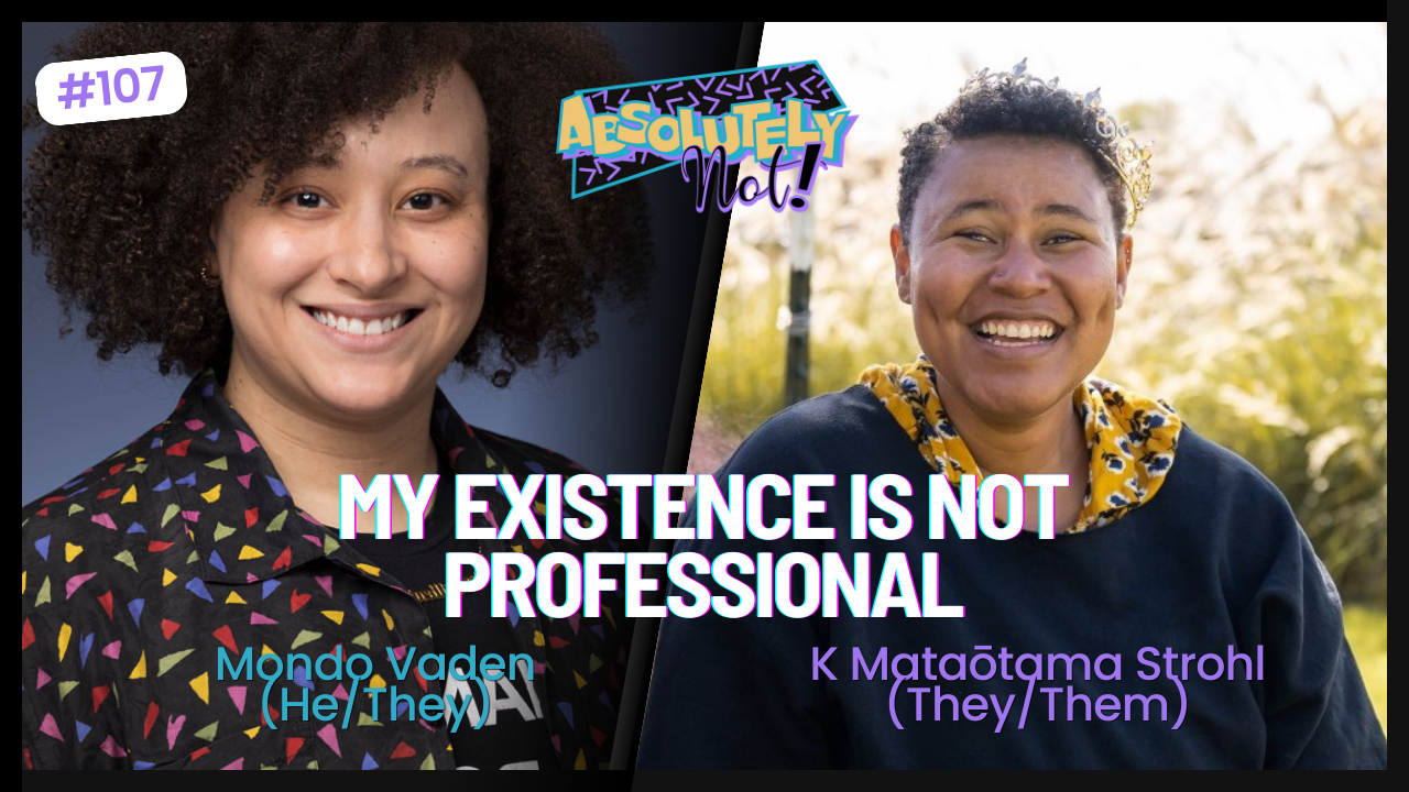 My Existence Is Not Professional w/ Mondo Vaden (He/They)