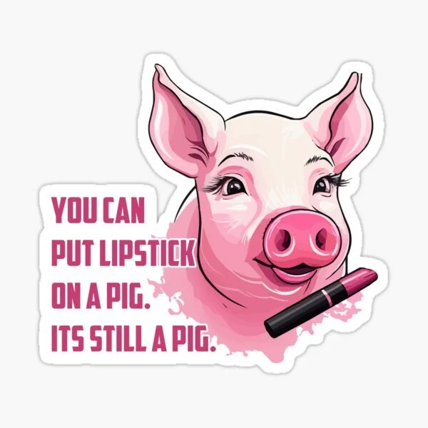 Lipstick On a Pig 💋