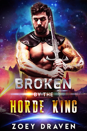 Broken by the Horde King by Zoey Draven 