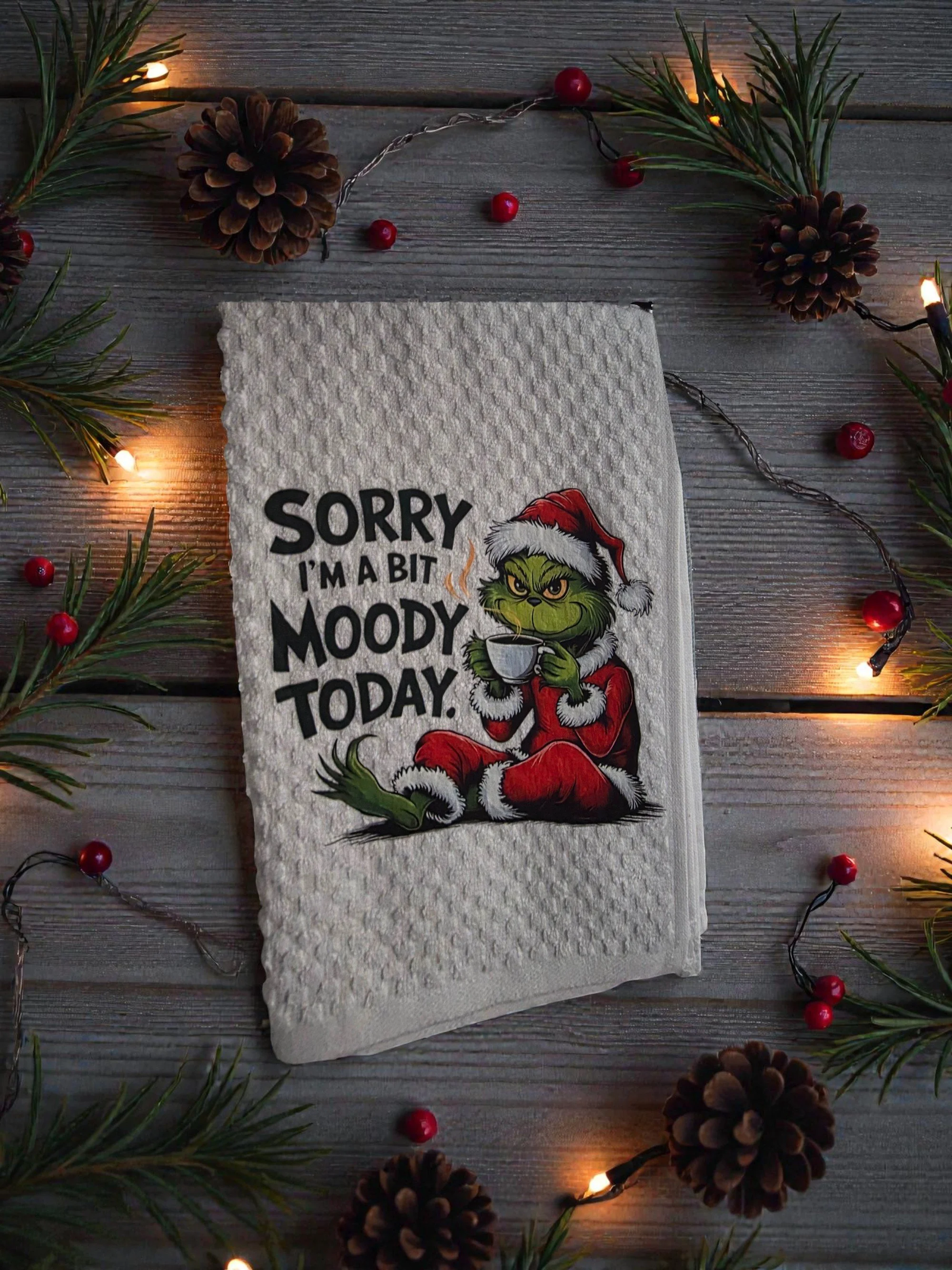 Grinch Sorry I'm a Bit Moody Today Tea Towel