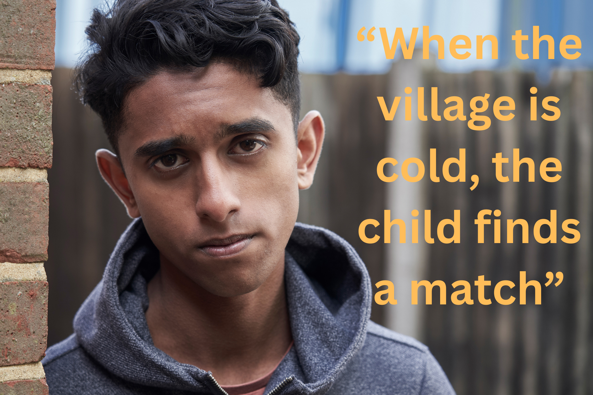 When the village is cold, the child finds a match