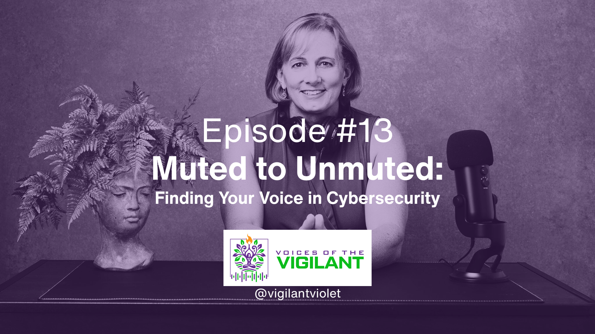 Voices of the Vigilant EP13 | Muted to Unmuted: Finding Your Voice in Cybersecurity