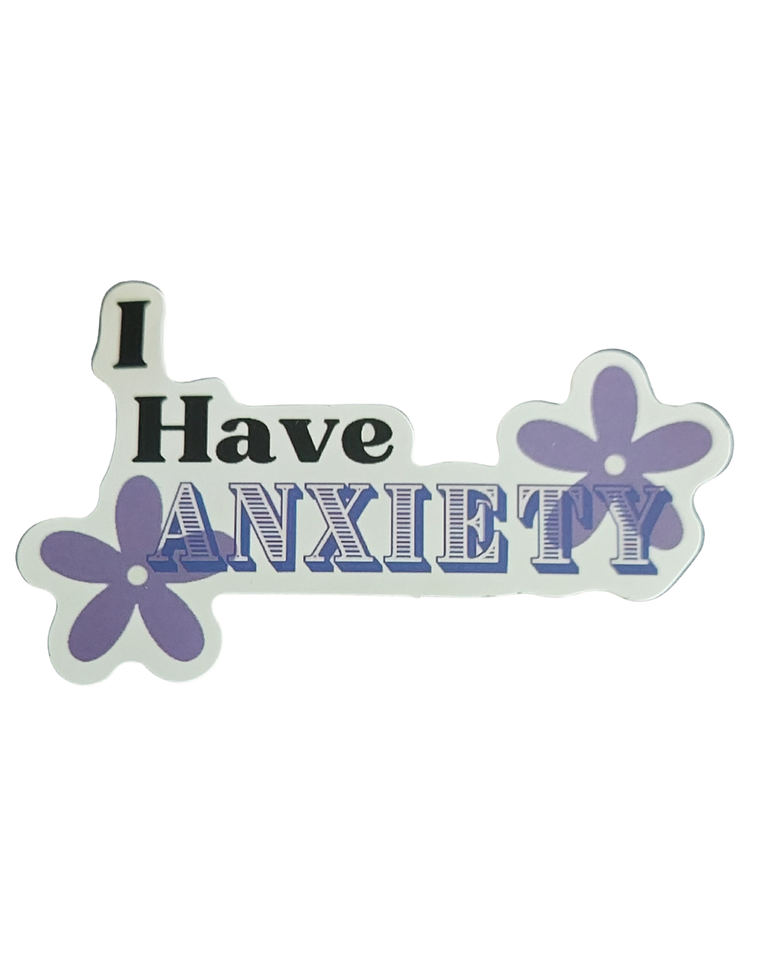 I Have Anxiety Sticker (no additional shipping fees applied)