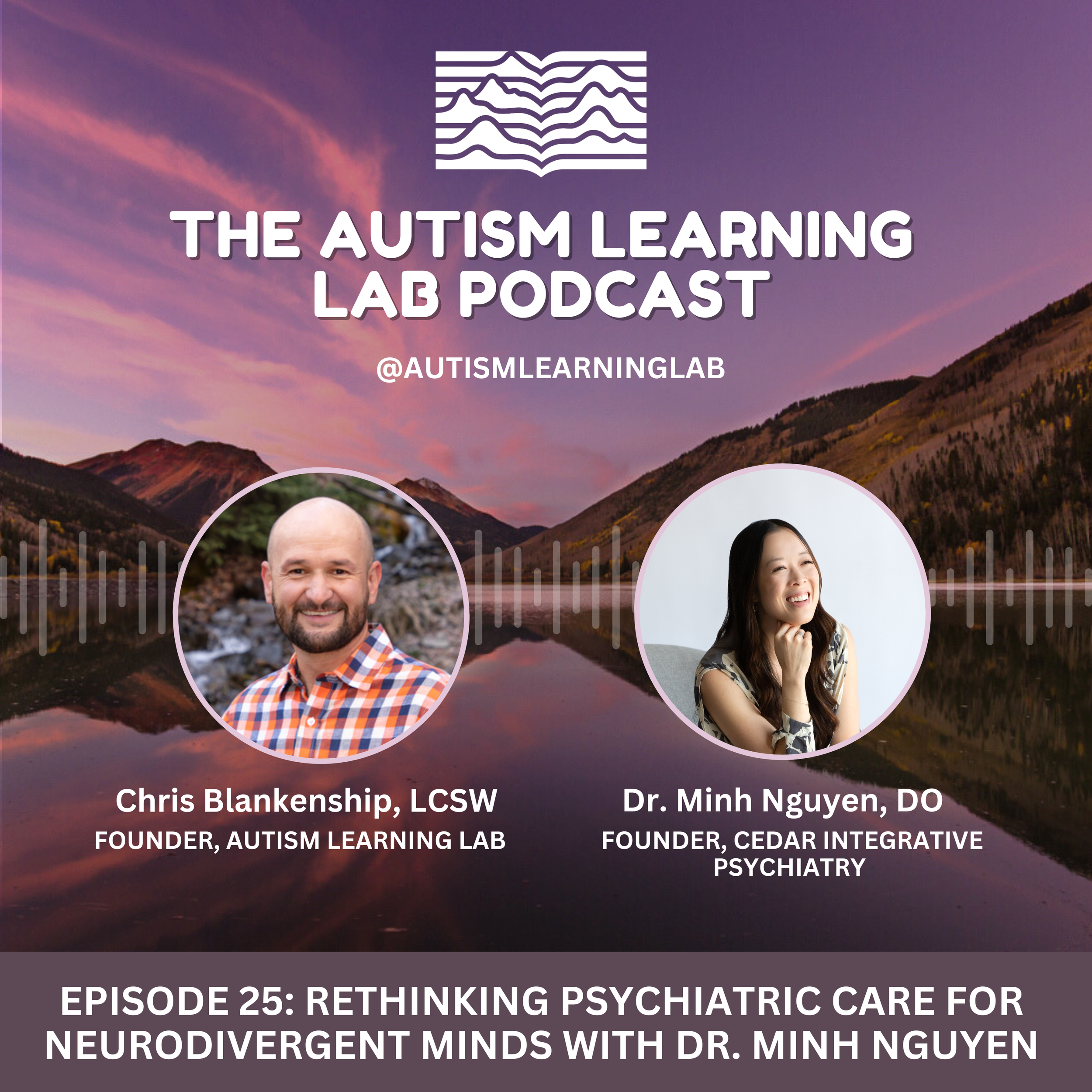 Episode 25: Rethinking Psychiatric Care for Neurodivergent Minds with Dr. Minh Nguyen