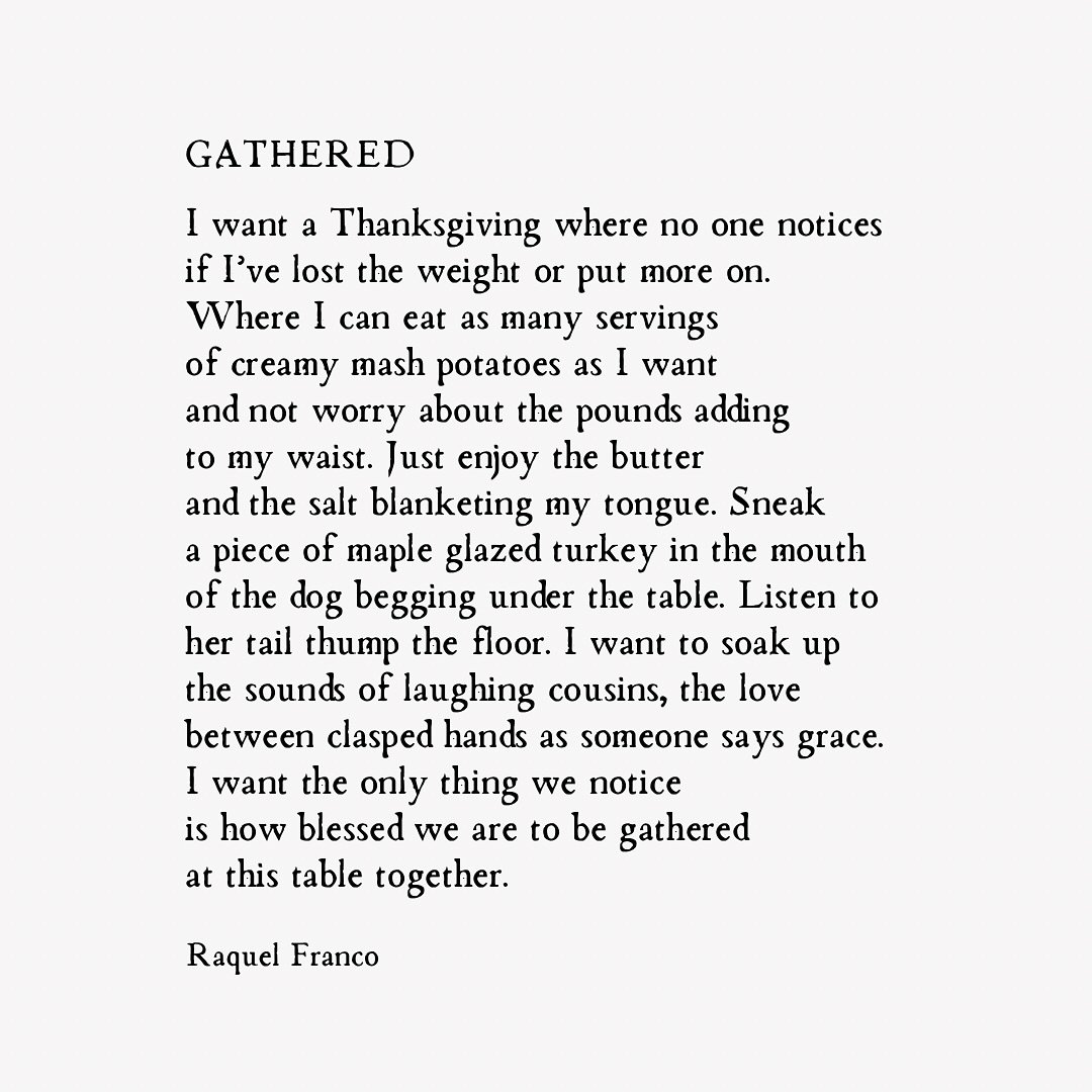 I don&rsquo;t know why but Thanksgiving always makes me think about my weight. If you&rsquo;ve lost some everyone is always commenting on it. Can we just not? Any way, I hope your Thanksgiving is a beautiful one of you celebrate. 🦃

Poem:
Gather 
by