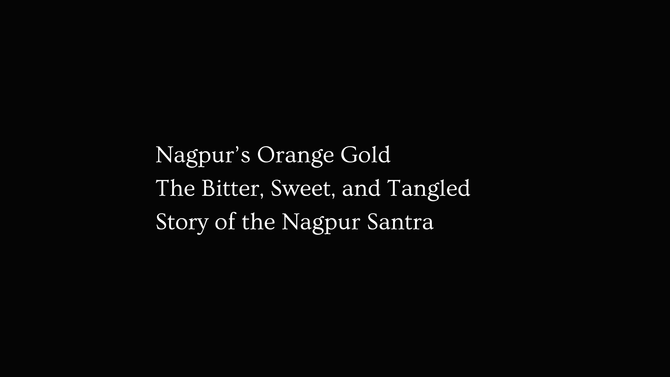 Nagpur’s Orange Gold: The Bitter, Sweet, and Tangled Story of the Nagpur Santra
