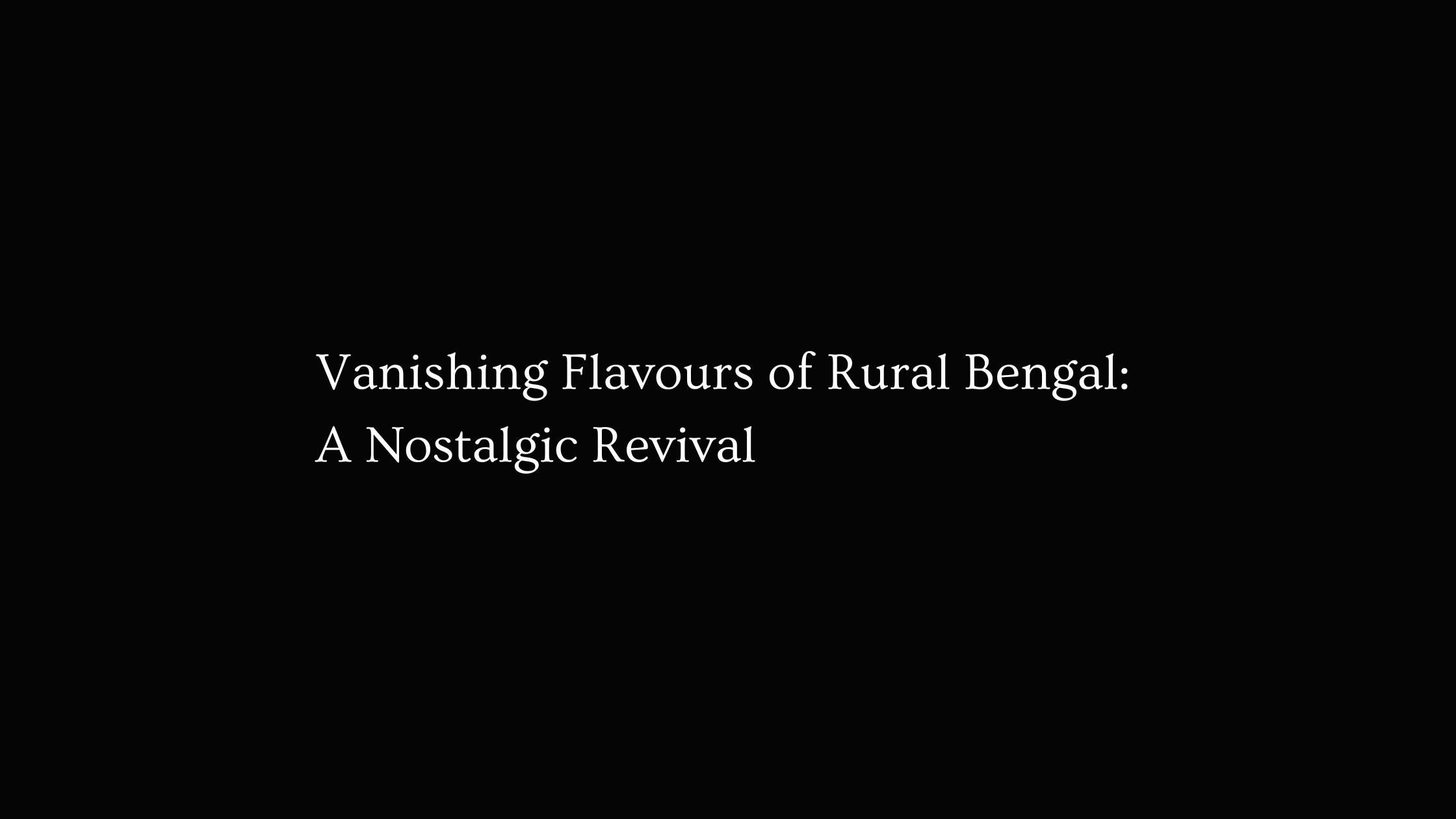 Vanishing Flavours of Rural Bengal: A Nostalgic Revival