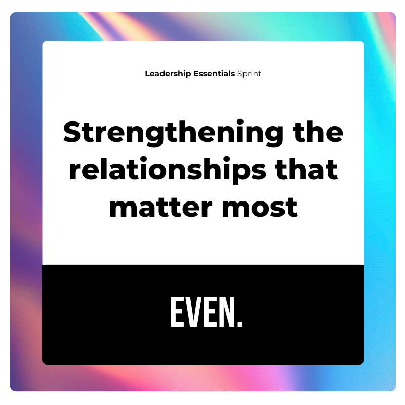 Leadership Essentials Sprint: Strengthening relationships that matter most