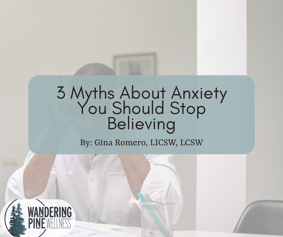 3 Myths About Anxiety You Should Stop Believing