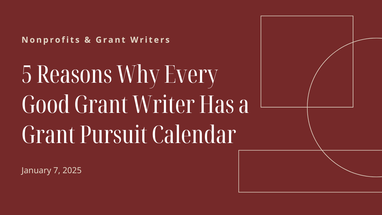 5 Reasons Why Every Good Grant Writer Has a Grant Pursuit Calendar