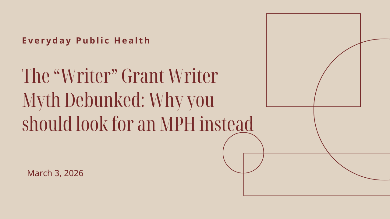 The “Writer” Grant Writer Myth Debunked: Why you should look for an MPH instead